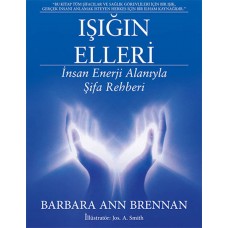 Işığın Elleri - İnsan Enerji Alanıyla Şifa Rehberi