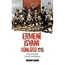 Ermeni İsyanı Günlüğü 1915  Osmanlı Arşivleri Yeminli Tanık İfadeleri