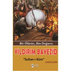 Yıldırım Bayezid  Bir Ölürüz, Bin Doğarız - Sultan-ı Rum