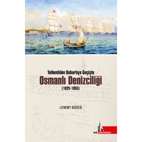 Yelkenliden Buharlıya Geçişte Osmanlı Denizciliği (1825-1855)