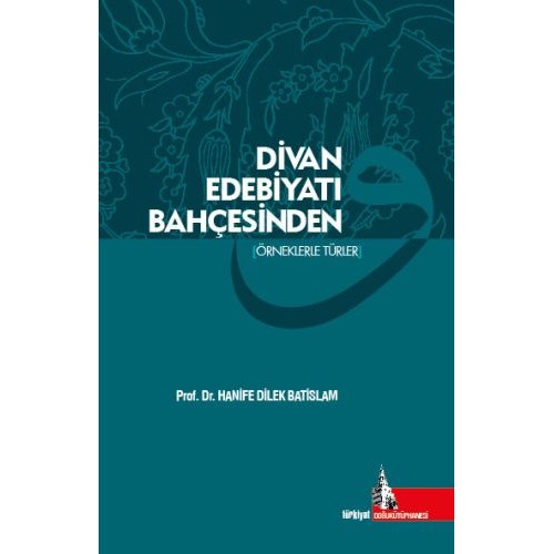 Divan Edebiyatı Bahçesinden (Örneklerle Türler)