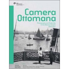 Camera Ottomana  Photographt and Modernity in the Ottoman Empire 1840-1914