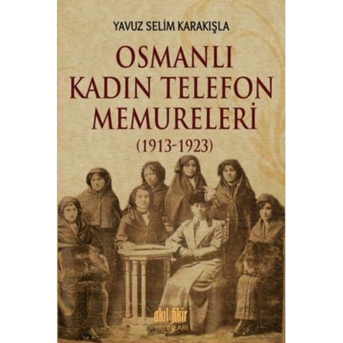 Osmanlı Kadın Telefon Memureleri 1913