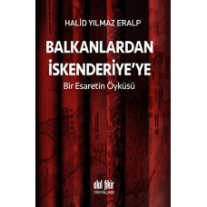 Balkanlardan İskenderiyeye Bir Esaretin Öyküsü