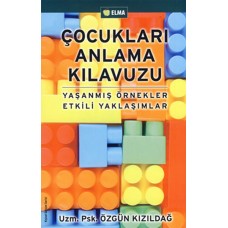 Çocukları Anlama Kılavuzu  Yaşanmış Örnekler Etkili Yaklaşımlar