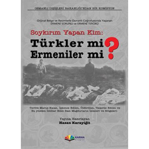 Soykırım Yapan Kim: Türkler mi? Ermeniler mi?  Orijinal Belge ve Resimlerle Osmanlı Coğrafyasınd