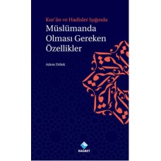 Kur'an ve Hadisler Işığında Müslümanda Olması Gereken Özellikler