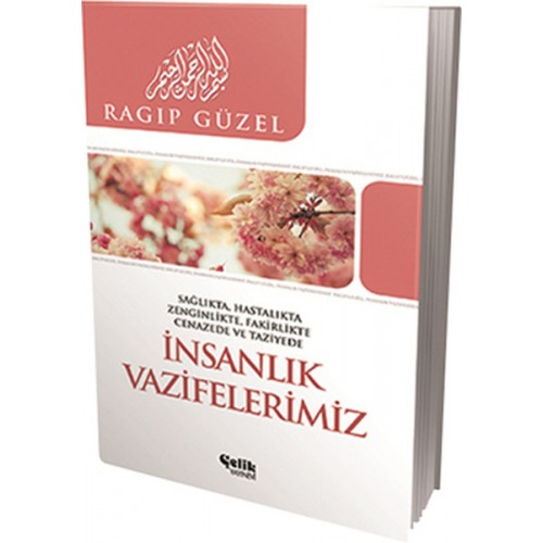 İnsanlık Vazifelerimiz  Sağlıkta, Hatalıkta, Zenginlikte, Fakirlikte, Cenazede ve Taziyede