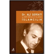 Dr. Ali Şeriati ve Bir İdeoloji Olarak İslamcılık