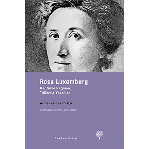 Rosa Luxemburg - Her Şeye Rağmen, Tutkuyla Yaşamak