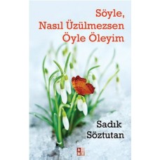 Söyle, Nasıl Üzülmezsen Öyle Öleyim