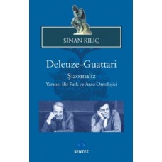 Deleuze-Guattari / Şizoanaliz  Yaratıcı Bir Fark ve Arzu Ontolojisi