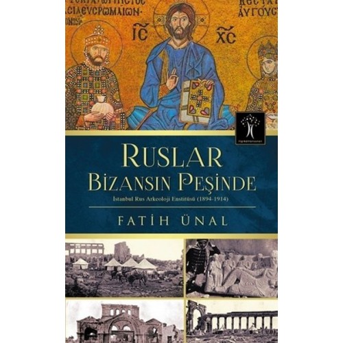 Ruslar Bizansın Peşinde  İstanbul Rus Arkeolojisi Enstitüsü (1894-1914)