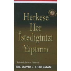 Herkese Her İstediğinizi Yaptırın / Psikolojik Sırlar ve Yöntemler