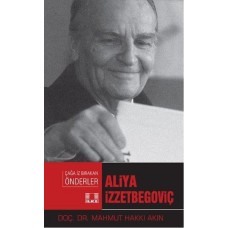 Çağa İz Bırakan Önderler - Aliya İzzetbegoviç