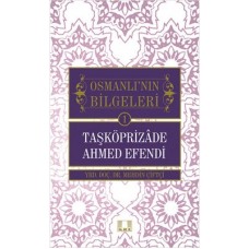 Taşköprizade Ahmed Efendi / Osmanlı'nın Bilgeleri 1