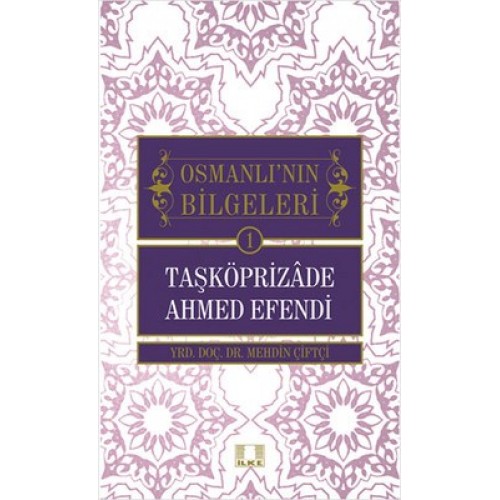 Taşköprizade Ahmed Efendi / Osmanlı'nın Bilgeleri 1