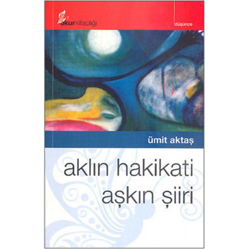 Aklın Hakikati Aşkın Şiiri