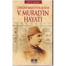 V. Murad'ın Hayatı  Çırağan Sarayı'nda 28 Sene