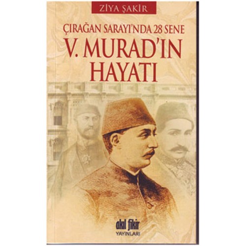 V. Murad'ın Hayatı  Çırağan Sarayı'nda 28 Sene