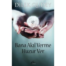 Bana Akıl Verme Huzur Ver