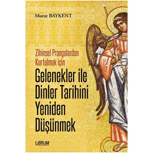 Zihinsel Prangalardan Kurtulmak İçin Gelenekler ile Dinler Tarihini Yeniden Düşünmek