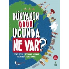 Dünyanın Öbür Ucunda Ne Var? (Ciltli)