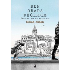 Ben Orada Değildim Üstelik Siz de Yoktunuz