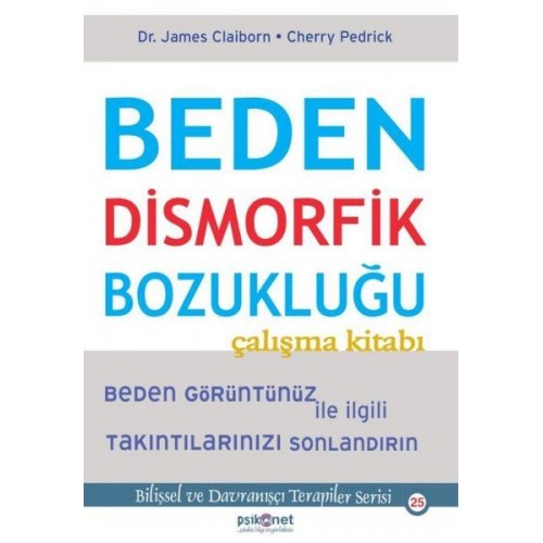 Beden Dismorfik Bozukluğu Çalışma Kitabı - Bilişsel ve Davranışçı Terapiler Serisi 25