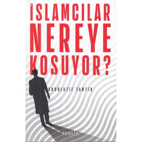 İslamcılar Nereye Koşuyor?