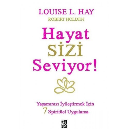 Hayat Sizi Seviyor! - Yaşamınızı İyileştirmek İçin 7 Spiritüel Uygulama