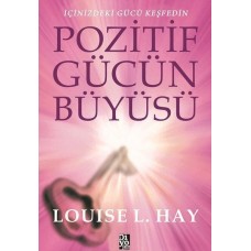 Pozitif Gücün Büyüsü - İçinizdeki Gücü Keşfedin