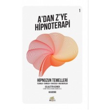 Hipnozun Temelleri - A’dan Z’ye Hipnoterapi - 1. Kitap