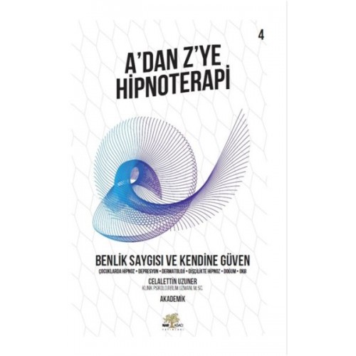 Benlik Saygısı ve Kendine Güven - A’dan Z’ye Hipnoterapi - 4. Kitap