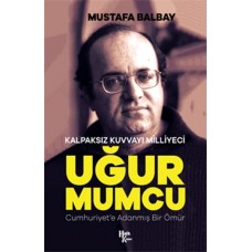 Kalpaksız Kuvvayı Milliyeci Uğur Mumcu - Cumhuriyet'e Adanmış Bir Ömür