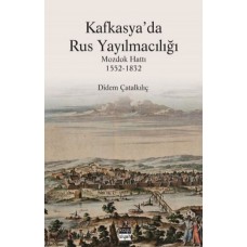 Kafkasya'da Rus Yayılmacılığı - Mozdok Hattı 1552-1832