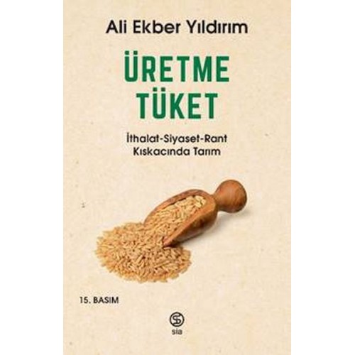 Üretme Tüket - İthalat-Siyaset-Rant Kıskacında Tarım