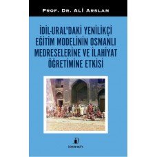 İdil-Ural’daki Yenilikçi Eğitim Modelinin Osmanlı Medreselerine Ve İlahiyat Öğretimine Etkisi