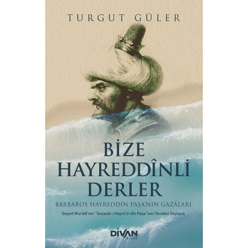 Bize Hayreddinli Derler Barbaros Hayreddin Paşa’nın Gazaları