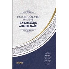 Modern Dönemde Hadis ve Babanzade Ahmed Naim (Ciltli)