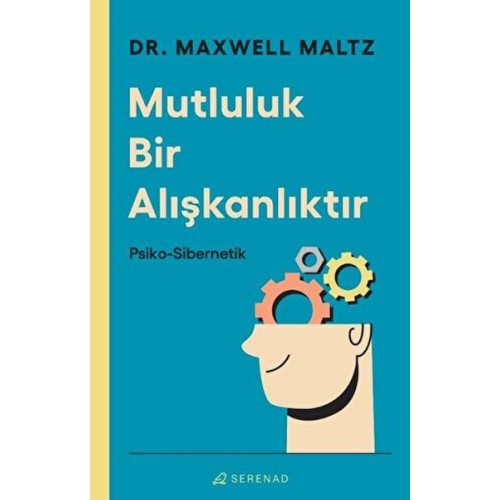 Mutluluk Bir Alışkanlıktır: Psiko Sibernetik