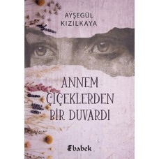 Annem Çiçektlerden Bir Duvardı