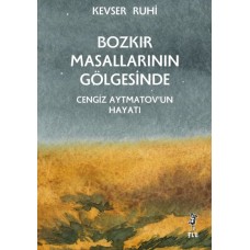 Bozkır Masallarının Gölgesinde – Cengiz Aytmatov’un Hayatı