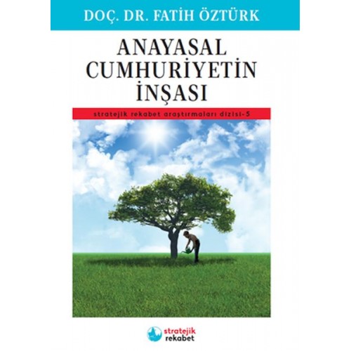 Anayasal Cumhuriyetin İnşası - Stratejik Rekabet Araştırmaları Dizisi-5