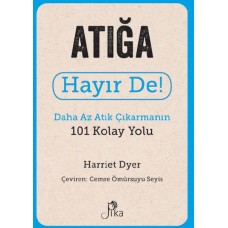 Atığa Hayır De! - Daha Az Atık  Çıkarmanın 101 Kolay Yolu