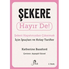 Şekere Hayır De! - Şekeri  Hayatınızdan Çıkarmak için İpuçları ve  Kolay Tarifler