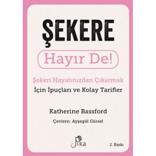 Şekere Hayır De! - Şekeri  Hayatınızdan Çıkarmak için İpuçları ve  Kolay Tarifler