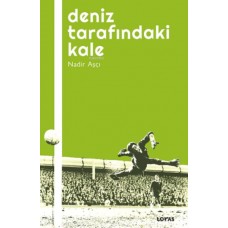 Deniz Tarafındaki Kale - Futbol Üzerine Yazılar I