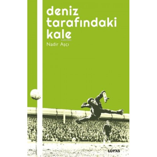 Deniz Tarafındaki Kale - Futbol Üzerine Yazılar I