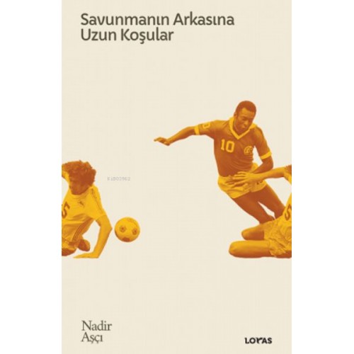 Savunmanın Arkasına Uzun Koşular - Futbol Üzerine Yazılar II